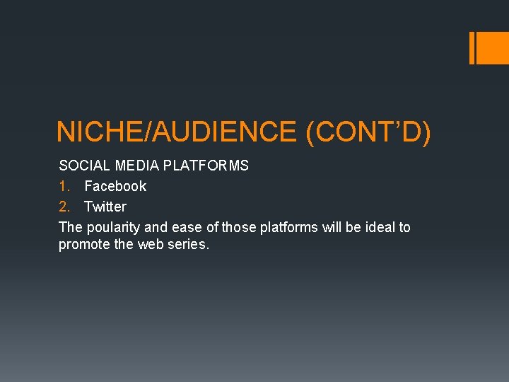 NICHE/AUDIENCE (CONT’D) SOCIAL MEDIA PLATFORMS 1. Facebook 2. Twitter The poularity and ease of