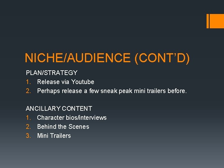 NICHE/AUDIENCE (CONT’D) PLAN/STRATEGY 1. Release via Youtube 2. Perhaps release a few sneak peak
