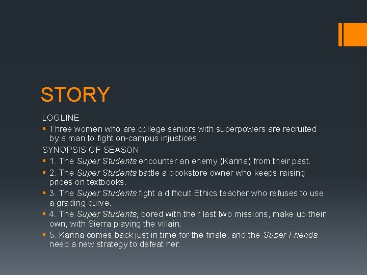 STORY LOGLINE § Three women who are college seniors with superpowers are recruited by