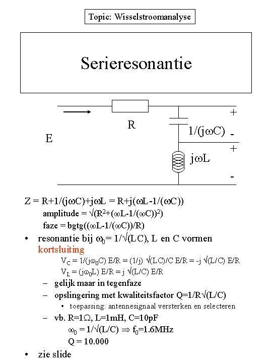 Topic: Wisselstroomanalyse Serieresonantie R E + 1/(j C) + j L - Z =