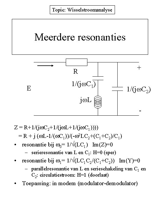 Topic: Wisselstroomanalyse Meerdere resonanties + R E 1/(j C 1) 1/(j C 2) j