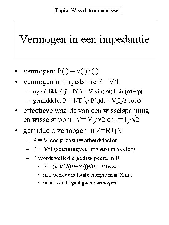 Topic: Wisselstroomanalyse Vermogen in een impedantie • vermogen: P(t) = v(t) i(t) • vermogen