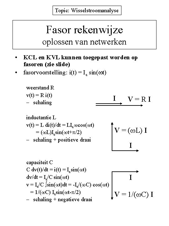 Topic: Wisselstroomanalyse Fasor rekenwijze oplossen van netwerken • KCL en KVL kunnen toegepast worden