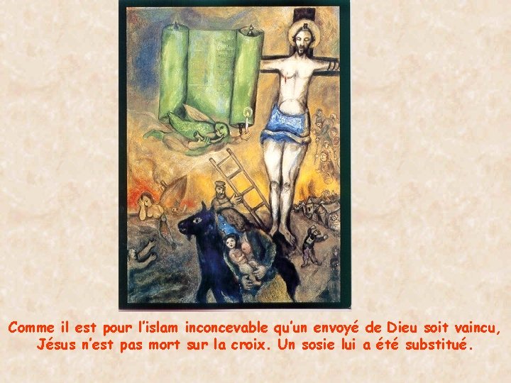 Comme il est pour l’islam inconcevable qu’un envoyé de Dieu soit vaincu, Jésus n’est
