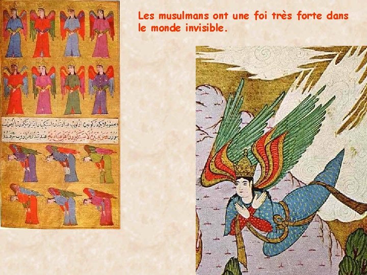 Les musulmans ont une foi très forte dans le monde invisible. 