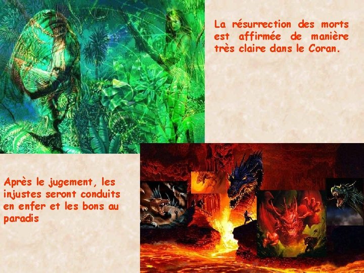 La résurrection des morts est affirmée de manière très claire dans le Coran. Après
