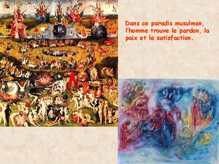 Dans ce paradis musulman, l’homme trouve le pardon, la paix et la satisfaction. 