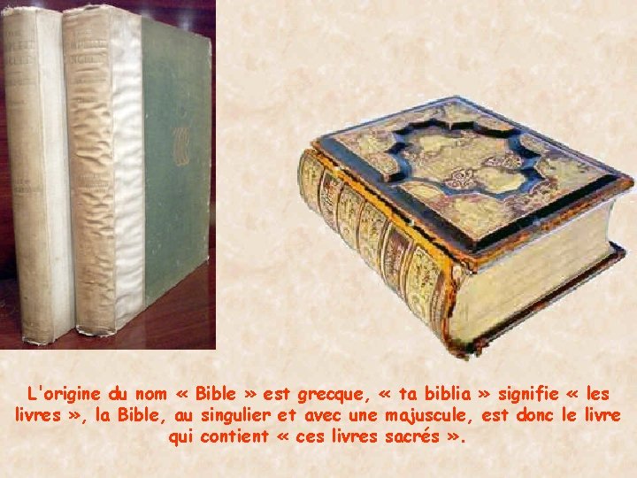 L'origine du nom « Bible » est grecque, « ta biblia » signifie «