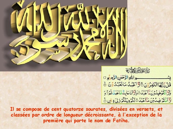 Il se compose de cent quatorze sourates, divisées en versets, et classées par ordre