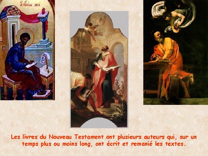 Les livres du Nouveau Testament ont plusieurs auteurs qui, sur un temps plus ou