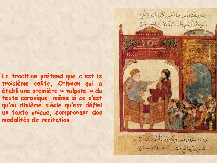 La tradition prétend que c'est le troisième calife, Othman qui a établi une première