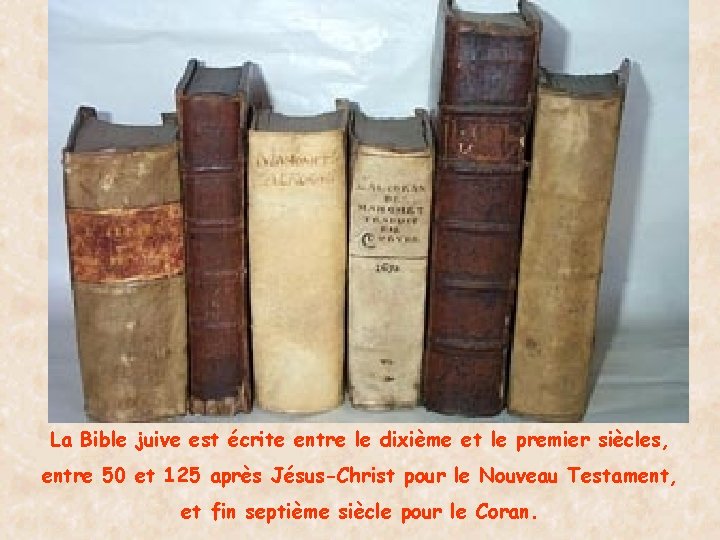 La Bible juive est écrite entre le dixième et le premier siècles, entre 50