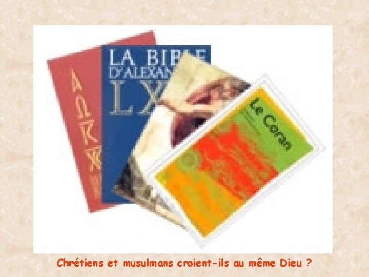 Chrétiens et musulmans croient-ils au même Dieu ? 