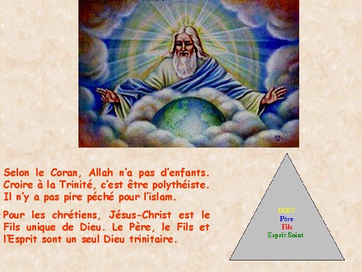 Selon le Coran, Allah n’a pas d’enfants. Croire à la Trinité, c’est être polythéiste.