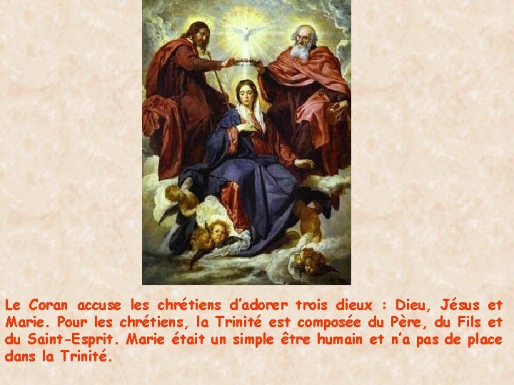 Le Coran accuse les chrétiens d’adorer trois dieux : Dieu, Jésus et Marie. Pour