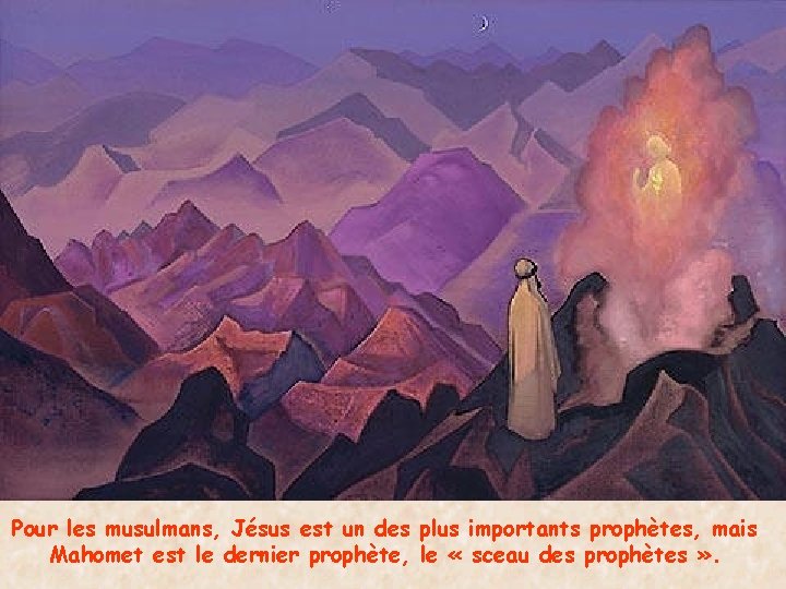 Pour les musulmans, Jésus est un des plus importants prophètes, mais Mahomet est le