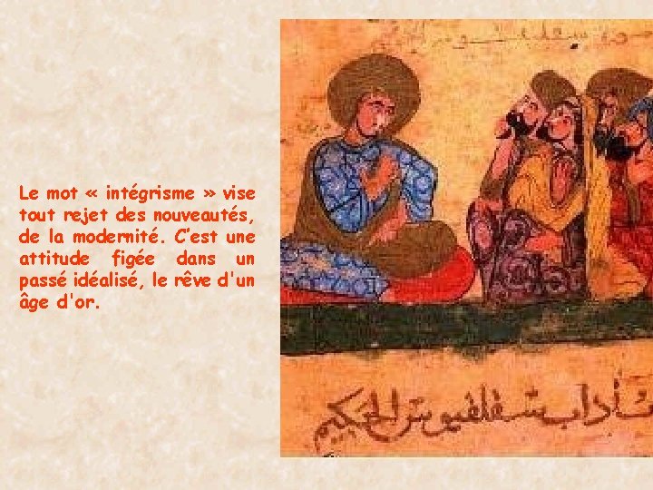 Le mot « intégrisme » vise tout rejet des nouveautés, de la modernité. C’est