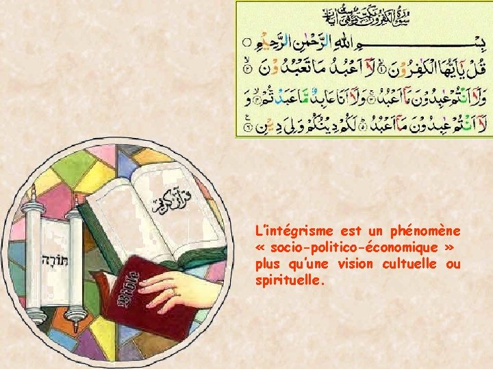 L’intégrisme est un phénomène « socio-politico-économique » plus qu’une vision cultuelle ou spirituelle. 