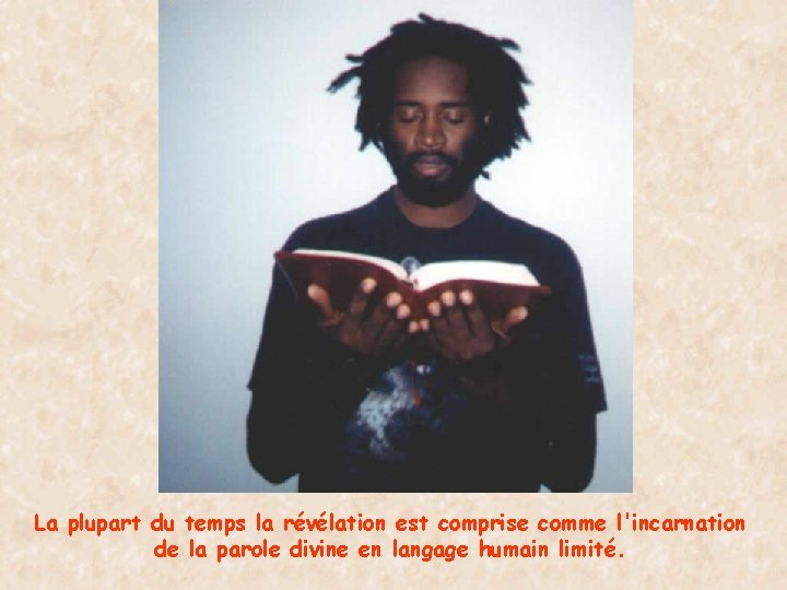 La plupart du temps la révélation est comprise comme l'incarnation de la parole divine