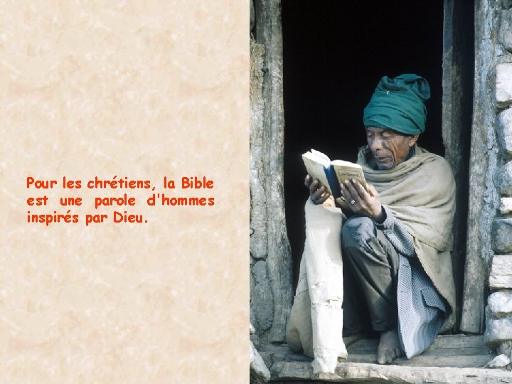 Pour les chrétiens, la Bible est une parole d'hommes inspirés par Dieu. 