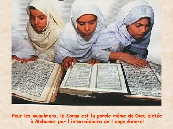 Pour les musulmans, le Coran est la parole même de Dieu dictée à Mahomet