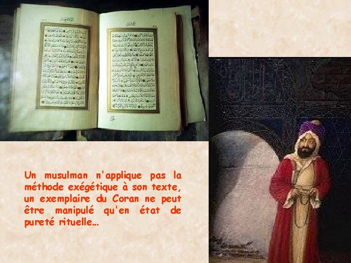 Un musulman n'applique pas la méthode exégétique à son texte, un exemplaire du Coran