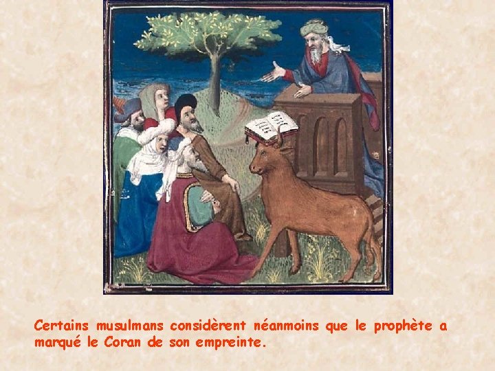 Certains musulmans considèrent néanmoins que le prophète a marqué le Coran de son empreinte.