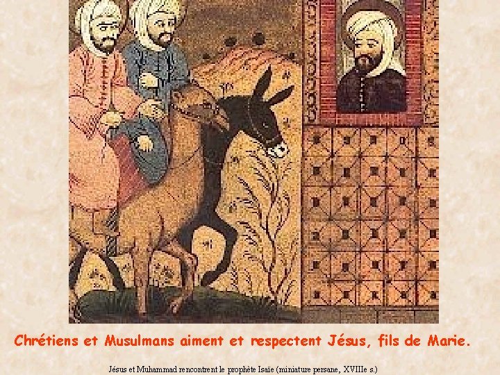 Chrétiens et Musulmans aiment et respectent Jésus, fils de Marie. Jésus et Muhammad rencontrent