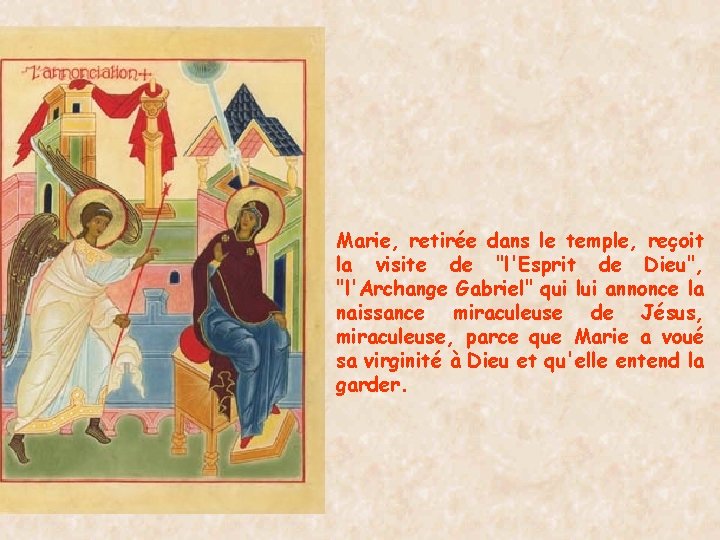 Marie, retirée dans le temple, reçoit la visite de "l'Esprit de Dieu", "l'Archange Gabriel"