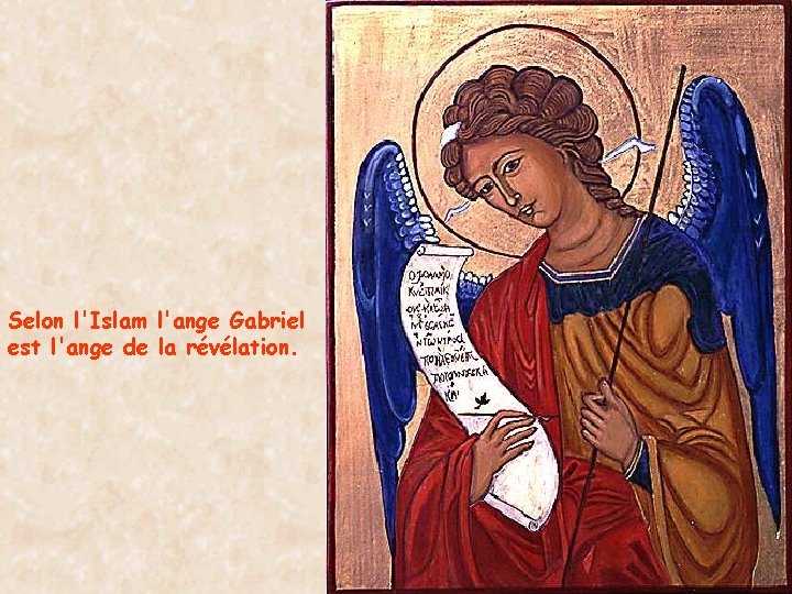 Selon l'Islam l'ange Gabriel est l'ange de la révélation. 