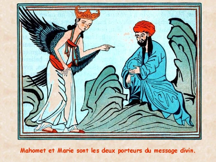 Mahomet et Marie sont les deux porteurs du message divin. 