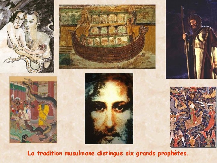 La tradition musulmane distingue six grands prophètes. 