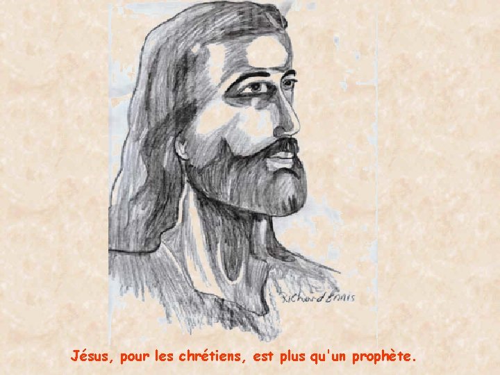 Jésus, pour les chrétiens, est plus qu'un prophète. 