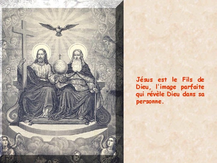 Jésus est le Fils de Dieu, l'image parfaite qui révèle Dieu dans sa personne.
