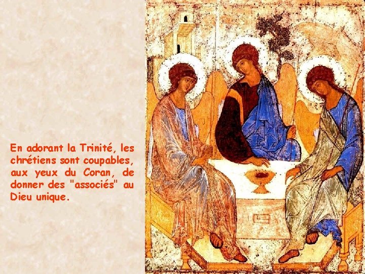 En adorant la Trinité, les chrétiens sont coupables, aux yeux du Coran, de donner