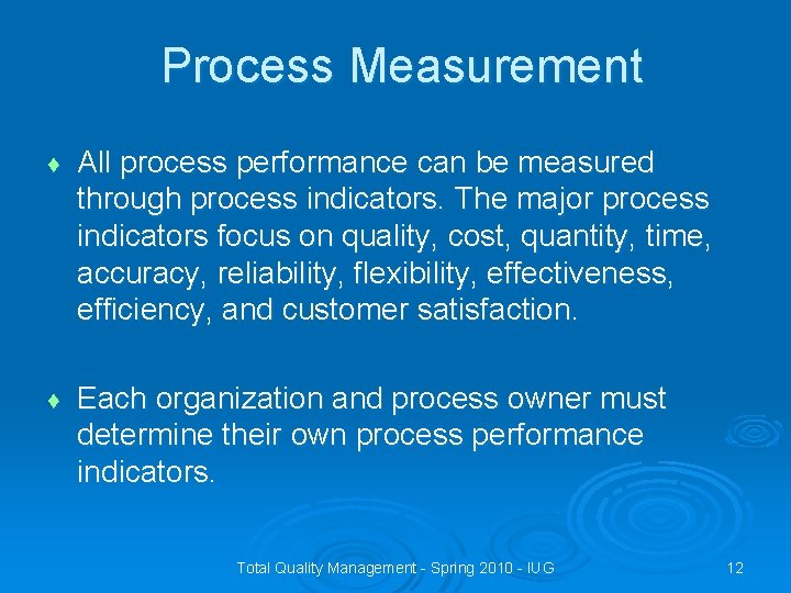 Process Measurement ♦ All process performance can be measured through process indicators. The major