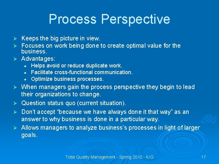 Process Perspective Keeps the big picture in view. Focuses on work being done to