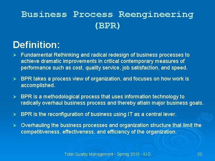 Business Process Reengineering (BPR) Definition: Ø Fundamental Rethinking and radical redesign of business processes