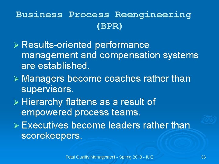 Business Process Reengineering (BPR) Ø Results-oriented performance management and compensation systems are established. Ø