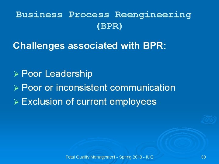 Business Process Reengineering (BPR) Challenges associated with BPR: Ø Poor Leadership Ø Poor or