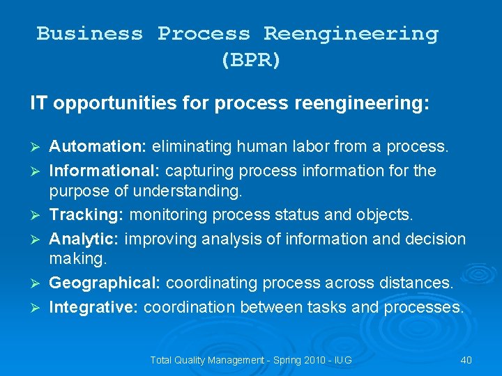 Business Process Reengineering (BPR) IT opportunities for process reengineering: Ø Ø Ø Automation: eliminating