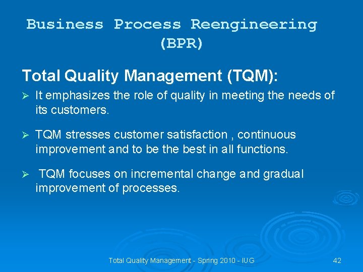 Business Process Reengineering (BPR) Total Quality Management (TQM): Ø It emphasizes the role of