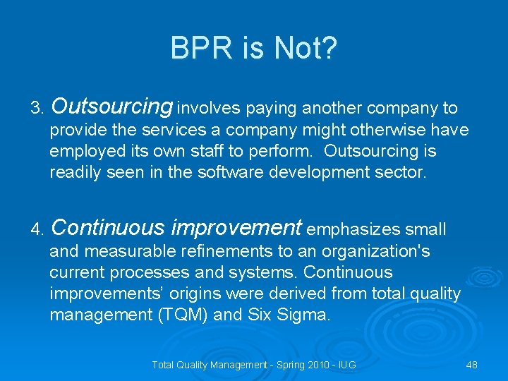 BPR is Not? 3. Outsourcing involves paying another company to provide the services a