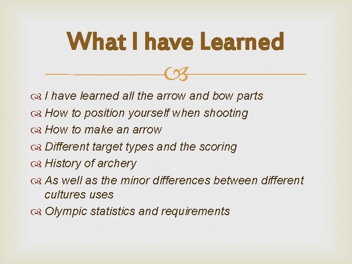 What I have Learned I have learned all the arrow and bow parts How