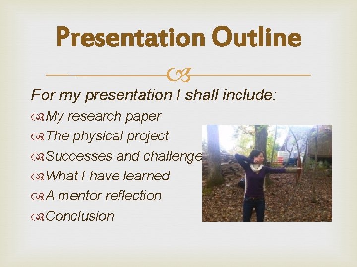 Presentation Outline For my presentation I shall include: My research paper The physical project