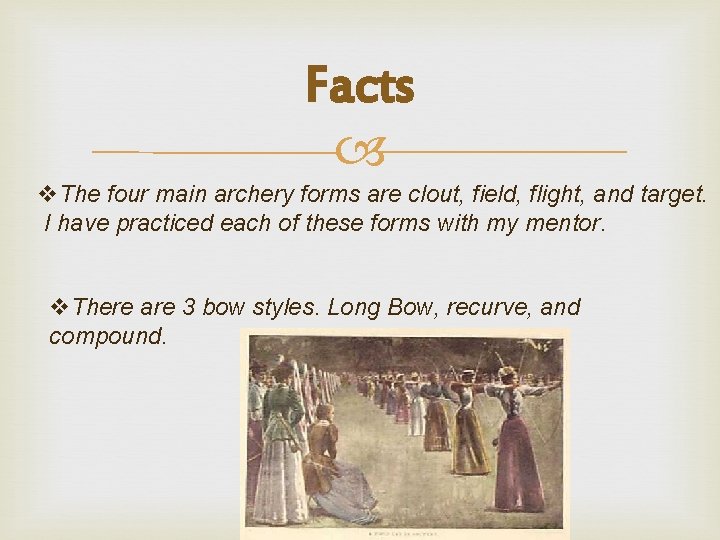 Facts v. The four main archery forms are clout, field, flight, and target. I