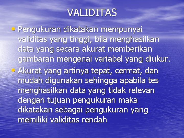 VALIDITAS • Pengukuran dikatakan mempunyai validitas yang tinggi, bila menghasilkan data yang secara akurat