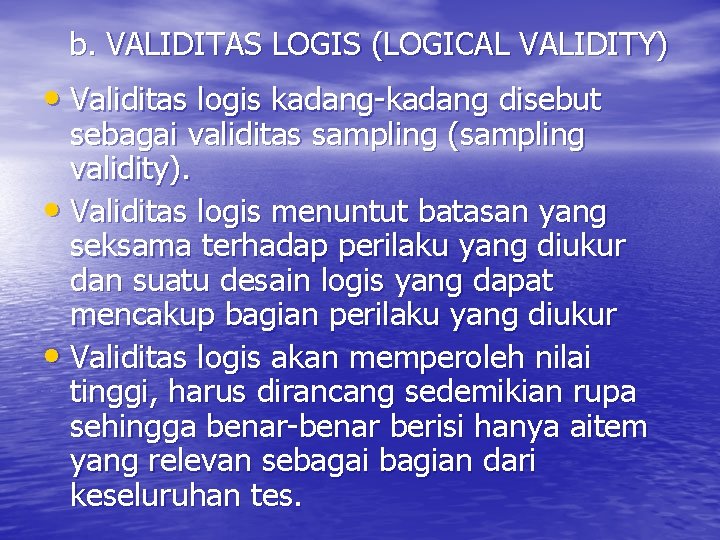 b. VALIDITAS LOGIS (LOGICAL VALIDITY) • Validitas logis kadang-kadang disebut sebagai validitas sampling (sampling
