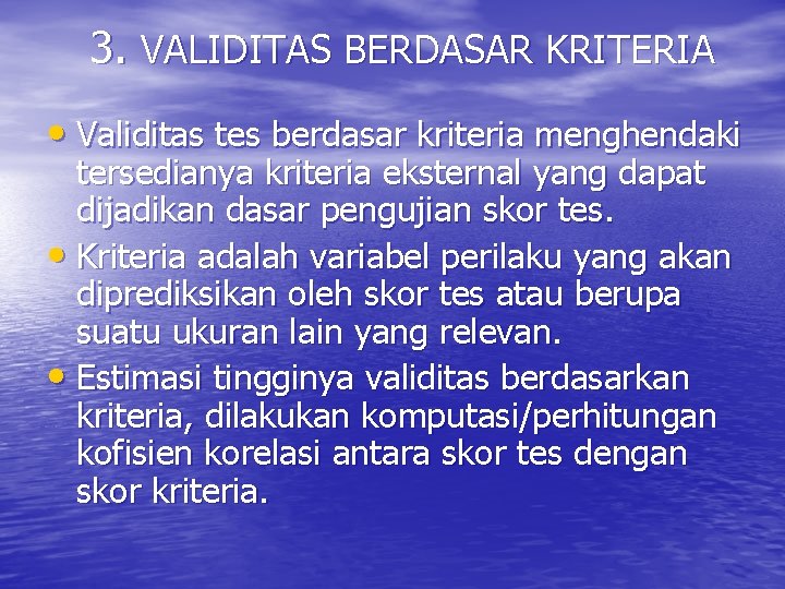 3. VALIDITAS BERDASAR KRITERIA • Validitas tes berdasar kriteria menghendaki tersedianya kriteria eksternal yang