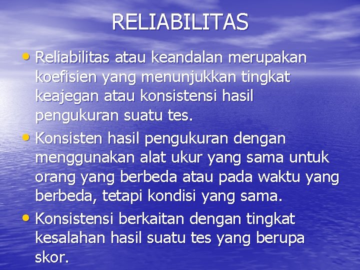 RELIABILITAS • Reliabilitas atau keandalan merupakan koefisien yang menunjukkan tingkat keajegan atau konsistensi hasil